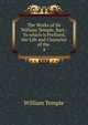 The Works of Sir William Temple, Bart.: To which is Prefixed, the Life and Character of the .. 4, Temple William 