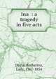 Ina : a tragedy in five acts, Dacre, Barbarina, Lady, 1767-1854 