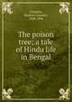 The poison tree; a tale of Hindu life in Bengal, Chatterji, Bankim Chandra, 1838-1894 