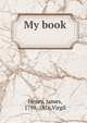 My book, Henry, James, 1798-1876,Virgil 