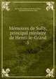 Mmoires de Sully, principal ministre de Henri-le-Grand. 5, Sully, Maximilien de B?thune duc de 