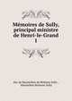 Mmoires de Sully, principal ministre de Henri-le-Grand. 1, Sully, Maximilien de B?thune duc de 