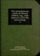 The miscellaneous works of Edward Gibbon, esq., with memoirs of his life and writings. 3, Edward Gibbon 