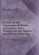A View of the Covenants of Works and Grace: And a Treatise on the Nature and Effects of Saving ., Thomas Bell 