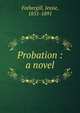 Probation : a novel, Fothergill Jessie 