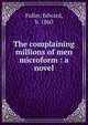 The complaining millions of men microform : a novel, Fuller, Edward, b. 1860 