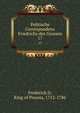 Politische Correspondenz Friedrichs des Grossen. 17, Frederick II, King of Prussia, 1712-1786 