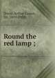 Round the red lamp ;, Doyle Arthur Conan 