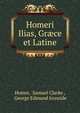 Homeri Ilias, Graece et Latine, Homer, Samuel Clarke , George Edmund Ironside 