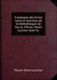 Catalogue des livres rares et pr?cieux de la biblioth?que de feu m. Pierre-Henri Larcher dont la ., Pierre-Henri Larcher 
