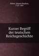 Kurzer Begriff der teutschen Reichsgeschichte, P?tter, Johann Stephan, 1725-1807 