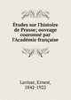 ?tudes sur l'histoire de Prusse; ouvrage couronn? par l'Acad?mie fran?aise, Lavisse, Ernest, 1842-1922 