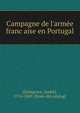 Campagne de l'arme?e franc?aise en Portugal, [Delagrave, Andre?], 1774-1849. [from old catalog] 