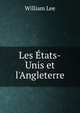 Les ?tats-Unis et l'Angleterre, William Lee 