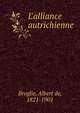 L'alliance autrichienne, Broglie, Albert de, 1821-1901 