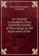 An Attempt to Establish a Pure Scientific System of Mineralogy, by the Application of the ., J?ns Jakob Berzelius , John Black 