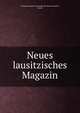 Neues lausitzisches Magazin, Oberlausitzische Gesellschaft der Wissenschaften, G?rlitz 