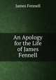 An Apology for the Life of James Fennell., James Fennell 