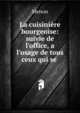 La cuisini?re bourgeoise: suivie de l'office, a l'usage de tous ceux qui se ., Menon 