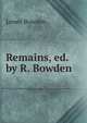 Remains, ed. by R. Bowden, James Bowden 