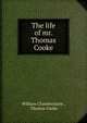 The life of mr. Thomas Cooke, William Chamberlaine , Thomas Cooke 