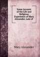 Some Account of the Life and Religious Experience of Mary Alexander, Late of ., Mary Alexander 