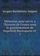M?moires pour servir a l'histoire de France sous le gouvernement de Napol?on Buonaparte et ., Jacques Barthelemy Salgues 