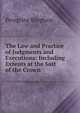 The Law and Practice of Judgments and Executions: Including Extents at the Suit of the Crown, Peregrine Bingham 