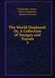The World Displayed, Or, A Collection of Voyages and Travels. 3, Christopher Smart , Oliver Goldsmith , Samuel Johnson 