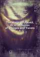 The World Displayed, Or, A Collection of Voyages and Travels. 6, Christopher Smart , Oliver Goldsmith , Samuel Johnson 