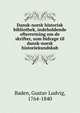 Dansk-norsk historisk bibliothek, indeholdende efterretning om de skrifter, som bidrage til dansk-norsk historiekundskab, Baden, Gustav Ludvig, 1764-1840 