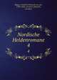 Nordische Heldenromane. 4, Hagen, Friedrich Heinrich von der, 1780-1856, ed and tr,Dietrich, von Bern 