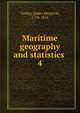 Maritime geography and statistics . 4, Tuckey, James Hingston, 1776-1816 