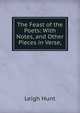 The Feast of the Poets: With Notes, and Other Pieces in Verse,, Hunt Leigh 