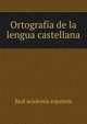 Ortografia de la lengua castellana, Real Academia Espanola 