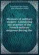 Memoirs of military surgery: Containing the practice of the French military surgeons during the ., Dominique Jean Larrey , John Augustine Waller 