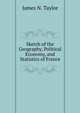 Sketch of the Geography, Political Economy, and Statistics of France, James N. Taylor 