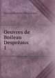 Oeuvres de Boileau Despraux. 1, Nicolas Boileau -Despr?aux 