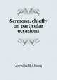 Sermons, chiefly on particular occasions, Alison, Archibald Sir 