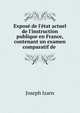 Expos? de l'?tat actuel de l'instruction publique en France, contenant un examen comparatif de ., Joseph Izarn 