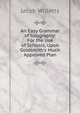An Easy Grammar of Geography: For the Use of Schools, Upon Goldsmith's Much Approved Plan, Jacob Willetts 