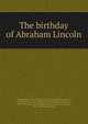 The birthday of Abraham Lincoln, Philadelphia. Union league. [from old catalog],Darlington, Joseph G. [from old catalog],Carson, Hampton Lawrence, 1852-1929. [from old catalog],Brownson, Marcus Acheson, 1859- [from old catalog] 