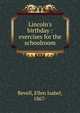 Lincoln's birthday : exercises for the schoolroom, Revell, Ellen Isabel, 1867- 