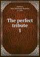 The perfect tribute. 1, Mary Raymond Shipman Andrews 