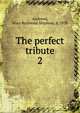 The perfect tribute. 2, Mary Raymond Shipman Andrews 