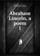 Abraham Lincoln, a poem. 1, Allen, Lyman Whitney, 1854- [from old catalog] 