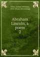 Abraham Lincoln, a poem. 2, Allen, Lyman Whitney, 1854- [from old catalog] 