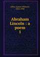 Abraham Lincoln : a poem. 1, Allen, Lyman Whitney, 1854-1930 