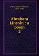 Abraham Lincoln : a poem. 2, Allen, Lyman Whitney, 1854-1930 