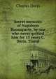 Secret memoirs of Napoleon Buonaparte, by one who never quitted him for 15 years C. Doris. Transl, Charles Doris 